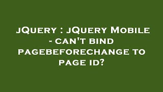 jQuery : jQuery Mobile - can't bind pagebeforechange to page id