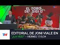 Editorial Joni Viale: El Robo del Siglo I &quot;¿La Ves?&quot;, Viernes 17/5/24