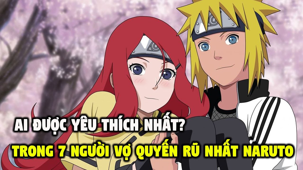 Những Câu Hỏi Trong Naruto Mà Bạn Có Thể Thắc Mắc: Trong 7 Người Vợ Quyến Rũ Nhất, Ai Mới Là Top 1?