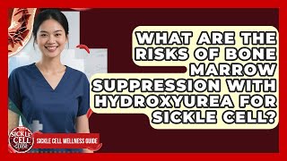 What Are The Risks Of Bone Marrow Suppression With Hydroxyurea For Sickle Cell?