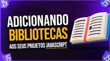 Adicionando Bibliotecas aos Seus Projetos JavaScript