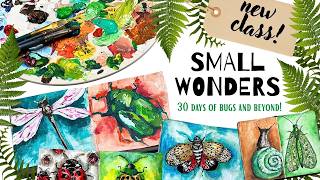 NEW CLASS! small wonders- 30 days of bugs and beyond