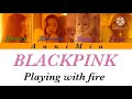 BLACKPINK - Playing with fire [ Кириллизация | Color coded lyrics | Перевод ]