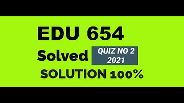EDU 654 QUIZ NO 2 Solution Fall 2022 | Solved | Solution | VU
