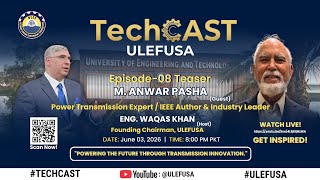 M. Anwar Pasha: Global Power Transmission Leadership | ULEFUSA TechCAST Ep. 09 Teaser