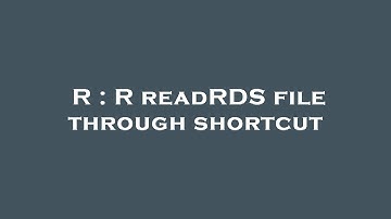 R : R readRDS file through shortcut