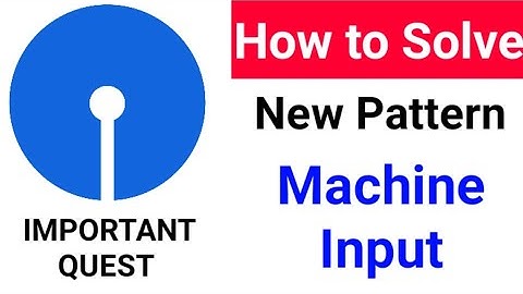 How to Solve New Pattern Machine Input Question -  For PO and Clerk MAINS - SBI , IBPS
