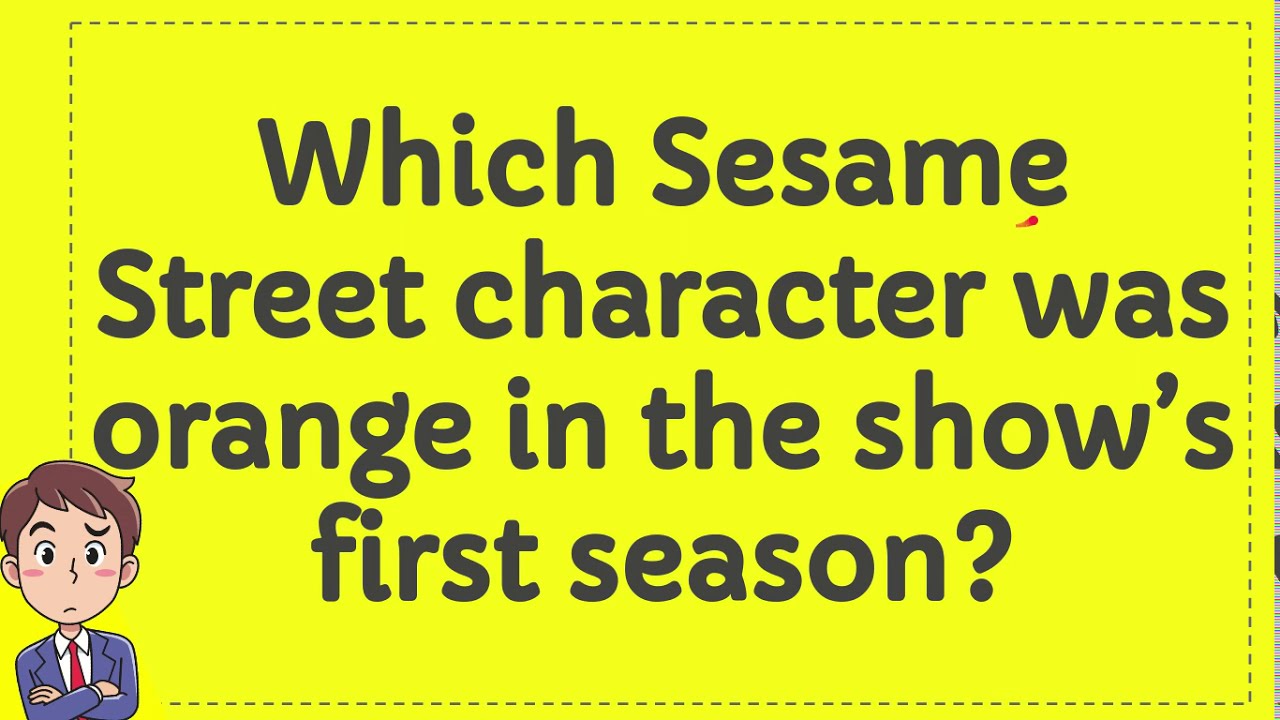 Which Sesame Street character was orange in the show's first season