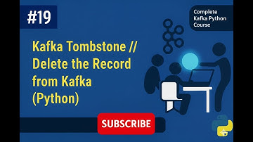 Kafka # 019 # Kafka Tombstone || Delete the Record from Kafka (Python)