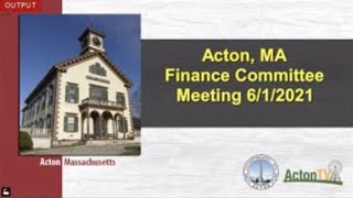 Acton, MA Finance Committee Meeting 6/1/2021