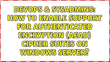 How to enable support for Authenticated encryption (AEAD) cipher suites on Windows Server?