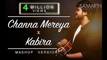 Channa Mereya / Kabira (Unplugged Mashup) | SAMARTH SWARUP