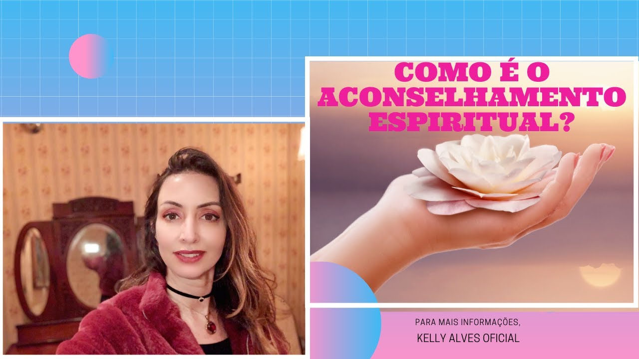 Como é o Aconselhamento Espiritual- Kelly Alves