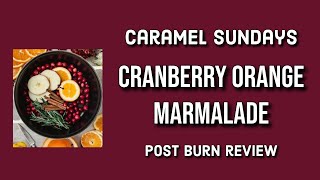 CARAMEL SUNDAYS Cranberry Orange Marmalade Early Post Burn Review
