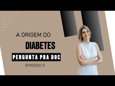 A ORIGEM DO DIABETES PERGUNTA PRA DOC Episódio 3