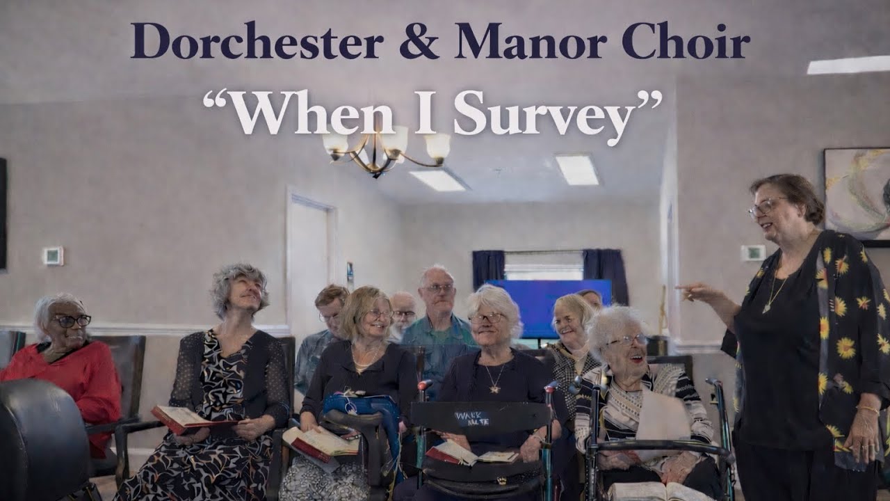“When I Survey the Cross” - The Dorchester & Manor Choir