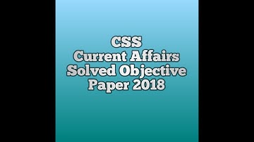 CSS Current Affairs Solved Objective Paper 2018