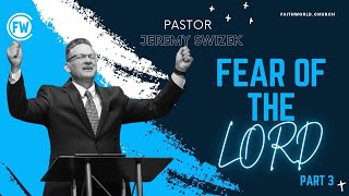 Fear Of The Lord Pt.3 | Pastor Jeremy Swizek