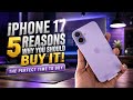 5 REASONS WHY YOU SHOULD BUY THE IPHONE 17: PERFECT TIME NA BUMILI NITO!