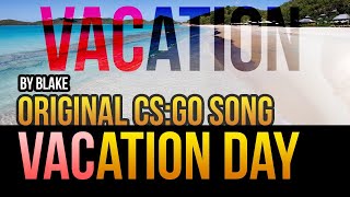 blAke-Vacation day(original)  CS:GO song