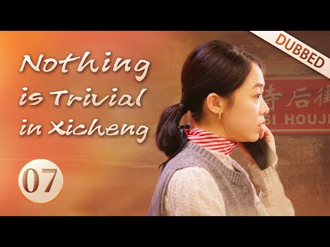 [Eng Dub]Nothing is Trivial in Xicheng EP07 We try to find Mrs. Wu's brother who lost 70 years ago