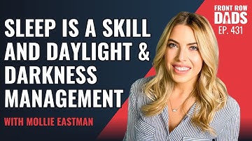431: Sleep is a Skill and Daylight & Darkness Management with Mollie Eastman