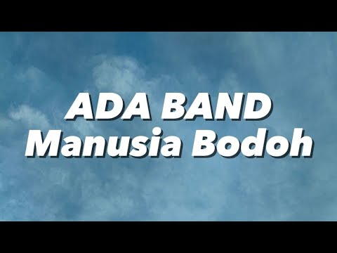 Ada Band - Manusia Bodoh (Lirik)