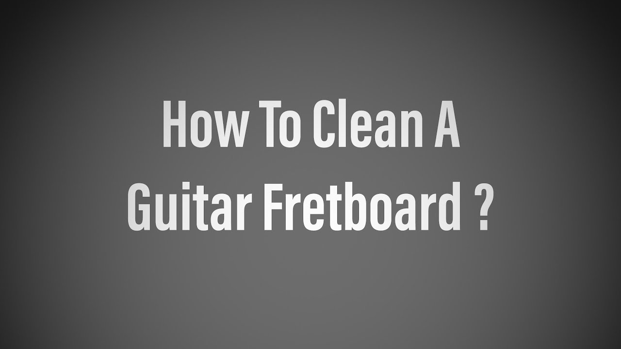 How To Clean Guitar Fretboard YouTube How To Clean Guitar Fretboard YouTube