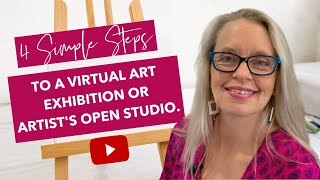 4 SIMPLE STEPS TO A VIRTUAL ART EXHIBITION OR ARTIST'S OPEN STUDIO.