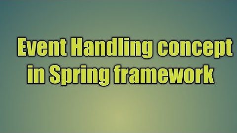 32.Event Handling concept in Spring framework.