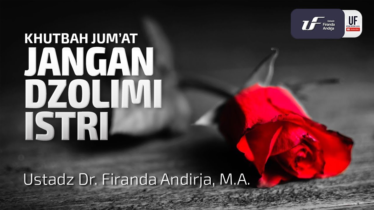 Jangan Dzolimi Istri - Ustadz Dr. Firanda Andirja, M.A.