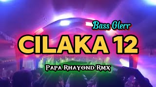 Download Lagu CILAKA 12 REMIX BASS HORREG || PAPA RHAYOND RMX MP3