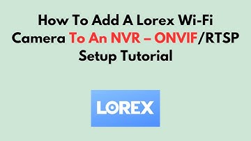 Hoe u een Lorex Wi-Fi-camera aan een NVR toevoegt – ONVIF/RTSP-installatiehandleiding
