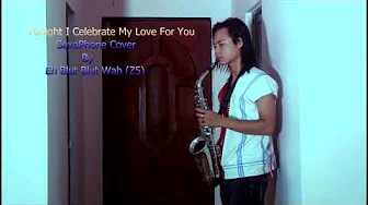 Tonight I Celebrate My Love For You Saxophone Cover By Eh Blut Wah (Z5) Tonight I Celebrate My Love For You Saxophone Cover By Eh Blut Wah (Z5)