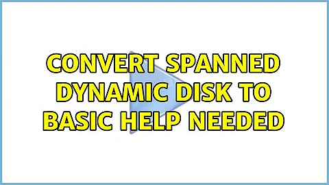Convert Spanned Dynamic disk to Basic Help needed (2 Solutions!!)