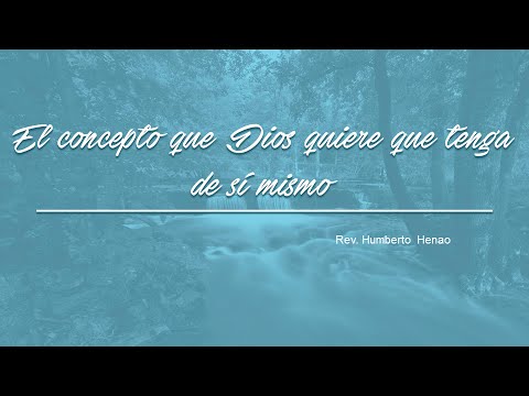 humberto carrão El concepto que Dios quiere que tenga de sí mismo ◄Rev. Humberto Henao►