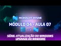 Módulo 04 - Aula 07 - Atualização do Windows com o Intune: Upgrade do Windows com Intune