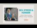 Sex, Stress and Hunger  How Hormones Affect Your Weight