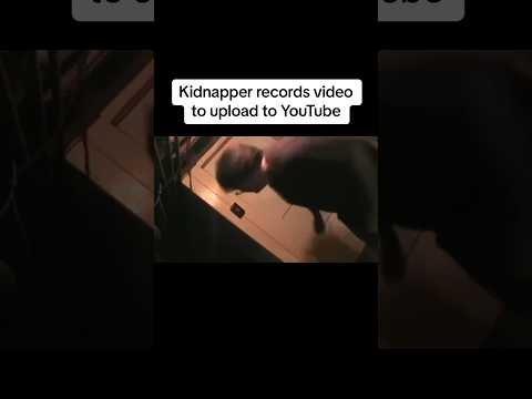 Kidnapper records video to upload to YouTube #shorts