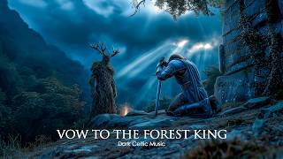 Dark Celtic Music – Vow to the Forest King | Haunting Ritual Fantasy Ambience 🌿