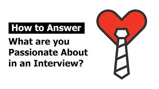 How to Answer "What are you Passionate About" in an Interview?