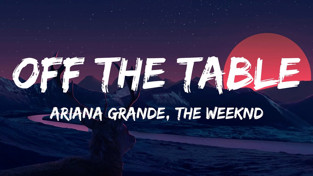 Ariana Grande, The Weeknd Off The Table (Lyrics) Luke Combs, Dababy