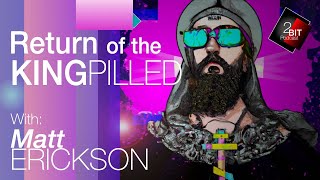 Return Of The KINGPILLED w/Matt Erickson