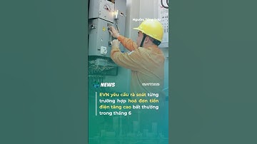 EVN yêu cầu rà soát từng trường hợp hoá đơn tiền điện tăng cao bất thường trong tháng 6 #evn #tintuc