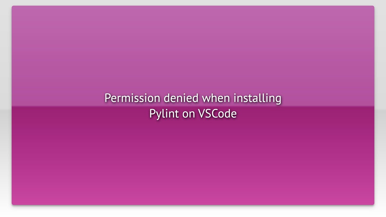 Permission Denied When Installing Pylint On VSCode YouTube permission-denied-when-installing-pylint-on-vscode-youtube