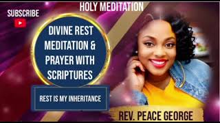 " I ENTER INTO DIVINE REST" || HOLY MEDITATION & PRAYERS WITH SCRIPTURES || REV. PEACE GEORGE