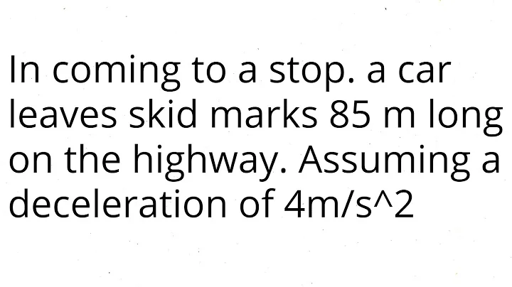 In coming to a stop. a car leaves skid marks 85 m long on the highway. Assuming a deceleration of 4 - DayDayNews