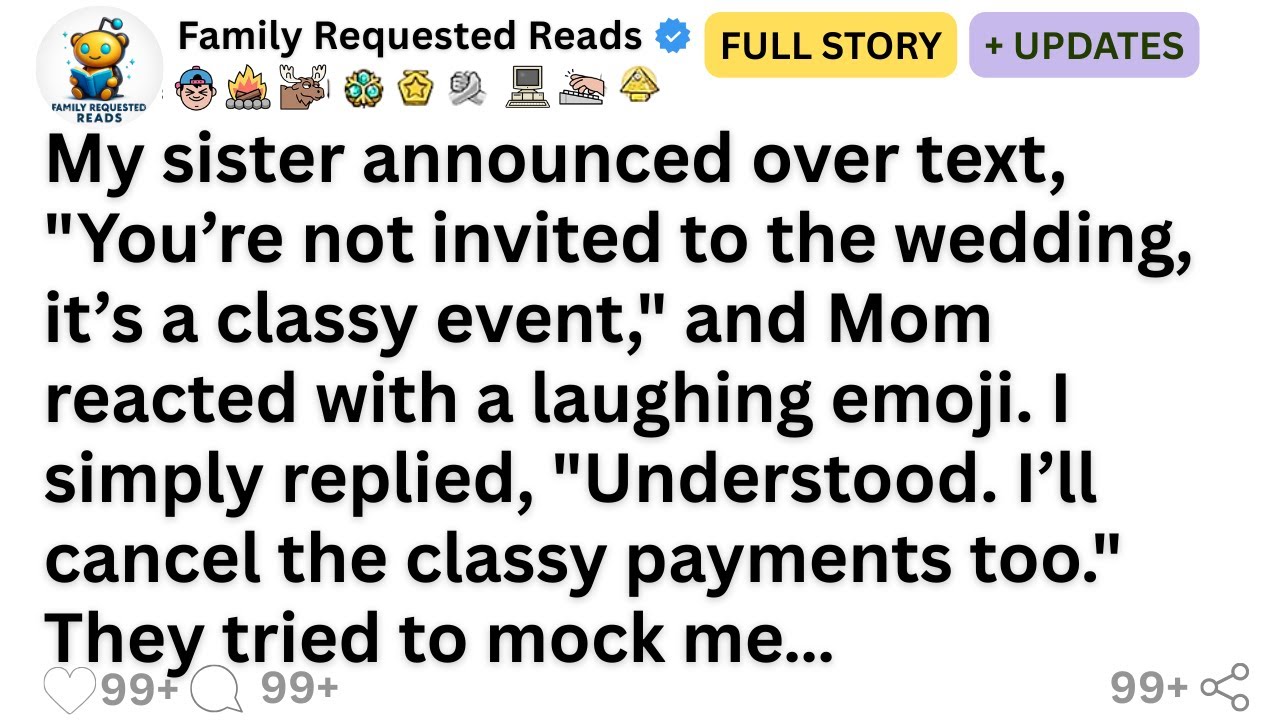My sister announced over text, "You’re not invited to the wedding, it’s a classy event," and Mom...