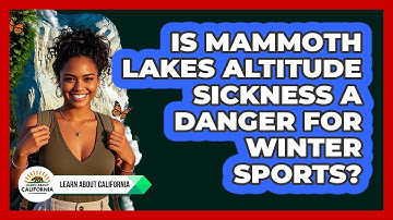 Is Mammoth Lakes Altitude Sickness A Danger For Winter Sports? - Learn About California