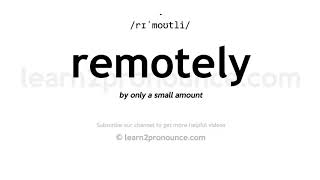Pronunciation of Remotely | Definition of Remotely